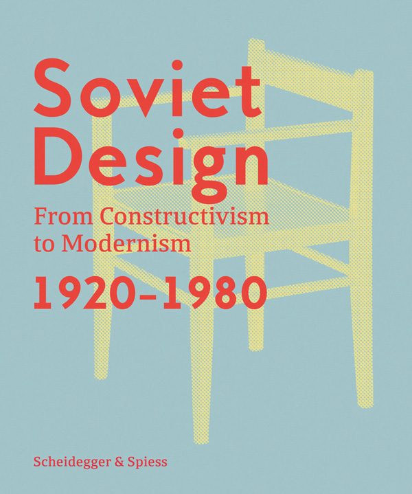 Yellow wood chair graphic on blue cover, Soviet Design From Constructivism to Modernism 1920-1980 in red font to upper left.