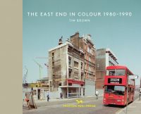 Book cover of Tim Brown's The East End In Colour 1980-1990, featuring Bishopsgate, 1988, with high storey building with a red bus parked by side of road. Published by Hoxton Mini Press.