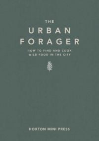 Book cover of 'The Urban Forager, How to find and cook wild food in the city'. Published by Hoxton Mini Press.
