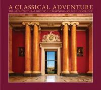 Book cover of Tim Rawle's A Classical Adventure: The Architectural History of Downing College, Cambridge, with grand entrance hall with marble pillars. Published by John Adamson.