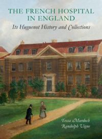 Book cover of The French Hospital in England: Its Huguenot History and Collections, with a large, three-story building. Published by John Adamson.