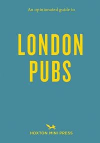 Book cover of 'An Opinionated Guide to London Pubs'. Published by Hoxton Mini Press.