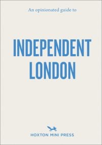Book cover of 'An Opinionated Guide to Independent London'. Published by Hoxton Mini Press.