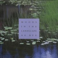 Book cover of Moods in the Landscape: A.E. Bye, with a lake with lily pads floating on the surface. Published by Spacemaker Press.