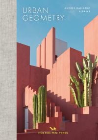 Book cover of Andre?s Gallardo Albajar's Urban Geometry, with salmon pink postmodern apartment complex with green cacti plants. Published by Hoxton Mini Press.