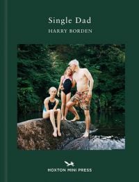 Book cover of Harry Borden's Single Dad, with male and two children wearing swimming gear, standing on large river rock. Published by Hoxton Mini Press.