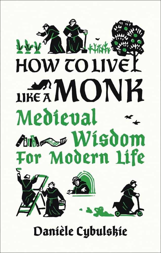 Off white cover with black and green illustrations of monks gardening, painting or riding a scooter and How to Live Like a Monk Medieval Wisdom for Modern Life in black and green font