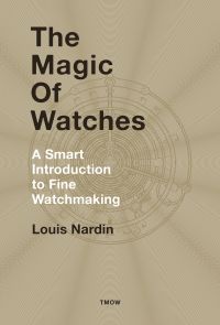 Beige book cover of The Magic of Watches, A Smart Introduction to Fine Watchmaking, featuring an outline of watch mechanism. Published by Watchprint.com.