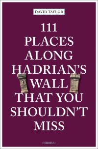 Two stone pillars near center of dark purple cover of '111 Places Along Hadrian's Wall That You Shouldn't Miss', by Emons Verlag.