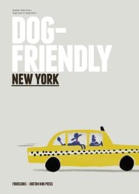 Book cover of Four & Sons Dog Friendly New York, Insider intel from dog lover to dog lover, with yellow taxi and poodle hanging out of window. Published by Hoxton Mini Press.