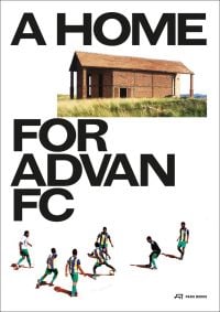 Brick building surrounded by grass, seven footballers below, A HOME FOR ADVAN FC, in black font on white cover.