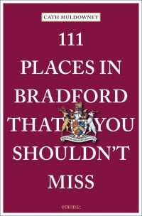 Council coat of arms near centre of wine red cover of '111 Places in Bradford That You Shouldn't Miss', by Emons Verlag.