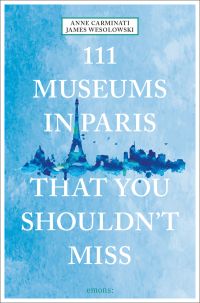 Watercolour of Parisian landscape, on blue travel guide cover of '111 Museums in Paris That You Shouldn't Miss', by Emons Verlag.