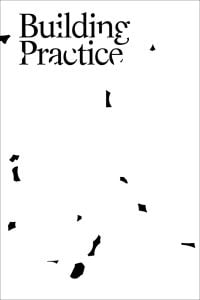 Random black abstract shapes on white cover of 'Building Practice', by ORO Editions.