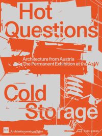 Grey and orange cover of 'Hot Questions—Cold Storage, Architecture from Austria. The Permanent Exhibition at the Az W', by Park Books.