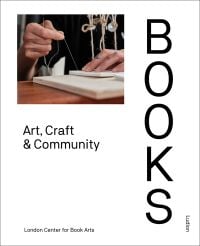 Book cover of Books: Art, Craft & Community, with a craftsperson sewing book pages with white thread. Published by Ludion.