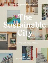 Book cover of The Sustainable City, London’s Greenest Architecture, with a wall of photographs featuring an office space and living room. Published by Hoxton Mini Press.