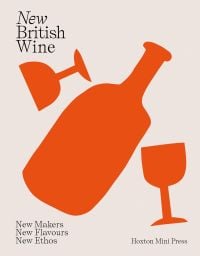 Book cover of New British Wine, New Makers, New Flavours, New Ethos, with two orange wine glasses and decanter. Published by Hoxton Mini Press.