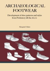 Book cover of Archaeological Footwear, Development of shoe patterns and styles from Prehistory till the 1600s, with ten flat soled shoes, some with laces and buckles. Published by Archetype Publications.