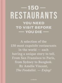 Book cover of Amélie Vincent's 150 Restaurants You Need to Visit Before You Die. Published by Lannoo Publishers.