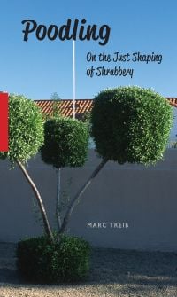 Book cover of Marc Treib's Poodling: On the Just Shaping of Shrubbery, with three green lollipop topiary trees. Published by ORO Editions.
