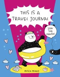 Book cover of This is a Travel Journal, Absolutely True, Slightly Made-Up, Completely Imagined, with a black and white panda wearing swimming cap and yellow duck rubber ring. Published by White Star.