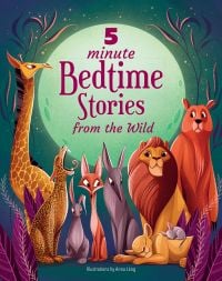 Book cover of 5 Minute Bedtime Stories From the Wild' from the '5 Minute Bedtime, with a giraffe, leopard, rabbit, fox, lion and bear. Published by White Star.