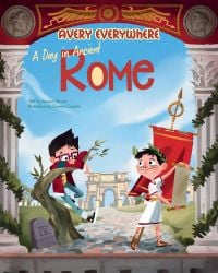 Book cover of A Day in Ancient Rome, Avery Everywhere, with a young boy resting on a tree branch, next to a boy wearing a laurel wreath on head, holding a script. Published by White Star.