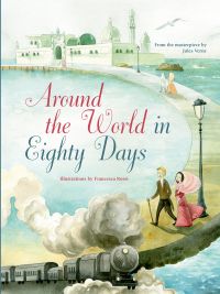 Book cover of Around the World in Eighty Days, From the Masterpiece by Jules Verne, with a steam locomotive with couple walking along the coastline behind. Published by White Star.