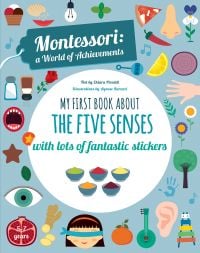 Book cover of My First Book about the Five Senses, Montessori Activity Book, with a hand, ear, eye open mouth and nose, food and musical instruments. Published by White Star.