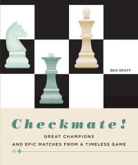 Chess pieces: a Knight, Queen, King, on checked board, on cover of 'Checkmate! Great Champions and Epic Matches From A Timeless Game', by White Star.