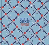 Pale blue cover with dark blue and red weapon pattern, on 'Ruth Orkin, Bike Trip, USA, 1939', by Silvana.