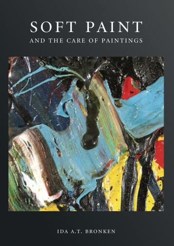 Book cover of Soft Paint and the Care of Paintings, with thick layered paint. Published by Archetype Publications.