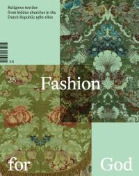 Book cover of Fashion for God: Religious Textiles from Hidden Churches in the Dutch Republic 1580-1800, with floral textile fabric. Published by Waanders Publishers.