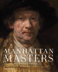 Book cover of Manhattan Masters: Dutch Paintings from the Frick Collection, with a self-portrait painting by Rembrandt. Published by Waanders Publishers.