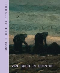 Book cover of Travelling with Vincent – Van Gogh in Drenthe, with a painting titled Two women in the Peat Field, by Vincent Van Gogh. Published by Waanders Publishers.