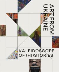Book cover of Kaleidoscope of (Hi)stories - Art from Ukraine, with small sections of paintings. Published by Waanders Publishers.