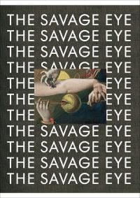 Book cover of The Savage Eye, with detail of untitled painting by Max Ernst. Published by MUNCH.