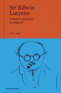 Book cover of Clive Aslet's Sir Edwin Lutyens: Britain’s Greatest Architect? with a sketch of the architect. Published by Triglyph Books.