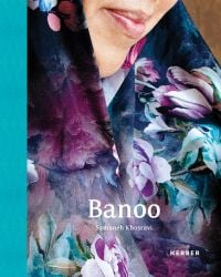 Book cover of Samaneh Khosravi's Banoo: Iranian Women and Their Stories, with a figure in floral hijab. Published by Kerber.