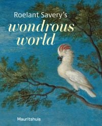 Book cover of Roelant Savery’s Wondrous World, with a painting of a cockatoo perched on a tree branch. Published by Waanders Publishers.
