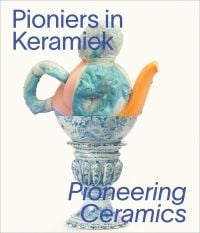 Book cover of Pioneering Ceramics, with a blue delft vase and a modern piece on top. Published by Waanders Publishers.
