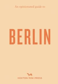 Book cover of An Opinionated Guide to Berlin. Published by Hoxton Mini Press.
