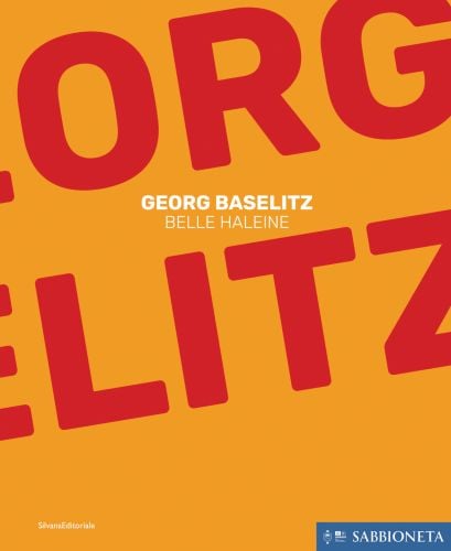 Book cover of Georg Baselitz: Belle Haleine. Published by Silvana.