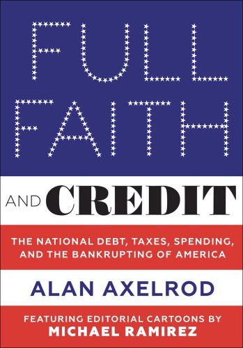 Book cover of Full Faith and Credit: The National Debt, Taxes, Spending, and the Bankrupting of America. Published by Abbeville Press.
