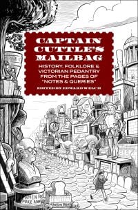 Book cover of Captain Cuttle’s Mailbag: History, Folklore, and Victorian Pedantry from the Pages of "Notes and Queries", with a cobbled London street full of quirky objects. Published by Abbeville Press.