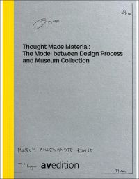Thought Made Material: The Model between Design Process and Museum Collection