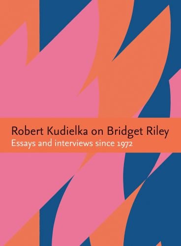 Book cover of Robert Kudielka on Bridget Riley: Essays and interviews since 1972, with a bold print in pink, orange and navy. Published by Ridinghouse.