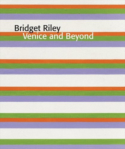 Book cover of Bridget Riley: Venice and Beyond, with a painting of cream, blue, green and orange horizontal stripes. Published by Ridinghouse.