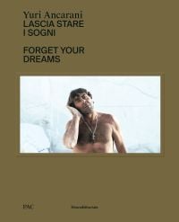 Book cover of Yuri Ancarani: Forget your dreams, with a man with hairy chest wearing a gold crucifix and leaning to his right, hand cupping ear. Published by Silvana.